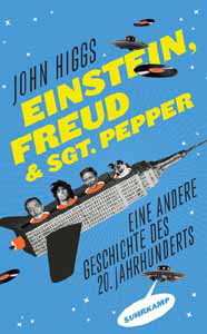 John Higgs, Einstein, Freud und Sgt. Pepper