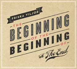 Friska Viljor, The Beginning Of The Beginning Of The End