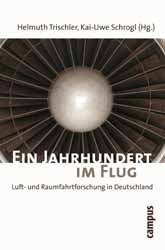 Helmuth Trischler (Hg.), Kai-Uwe Schrogl (Hg.), Andrea Kuhn (Hg.), Ein Jahrhundert im Flug