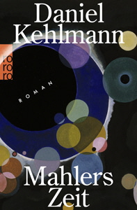 Daniel Kehlmann, Mahlers Zeit Daniel Kehlmann, Mahlers Zeit