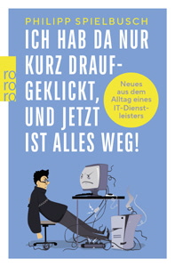 Philipp Spielbusch, Ich hab da nur kurz draufgeklickt, und jetzt ist alles weg!